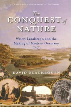 The Conquest of Nature – Water Landscape and the Making of Modern Germany