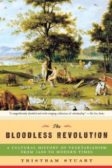 The Bloodless Revolution – A Cultural History of Vegetarianism: From 1600 to Modern Times