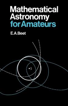 Mathematical Astronomy for Amateurs