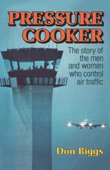 Pressure Cooker – The Story of the Men and Women Who Control Air Traffic