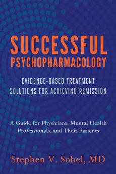 Successful Psychopharmacology – Evidence–Based Treatment Solutions for Achieving Remission