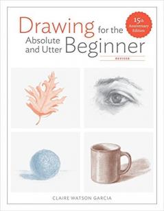 Drawing for the Absolute and Utter Beginner Revised