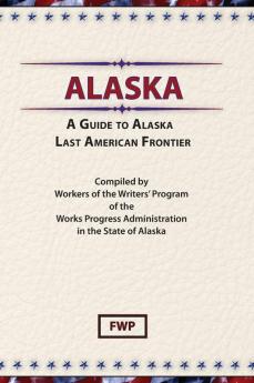 A Guide to Alaska Last American Frontier: Last American Frontier (American Guide)