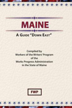 Maine: A Guide Down East (American Guide)