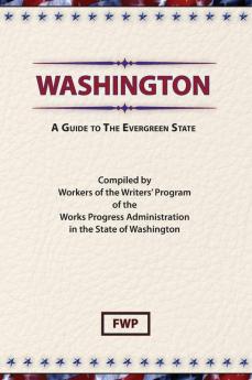 Washington: A Guide to the Evergreen State (American Guide)