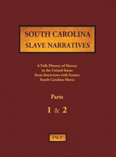 South Carolina Slave Narratives - Parts 1 & 2: A Folk History of Slavery in the United States from Interviews with Former Slaves: 14 (Fwp Slave Narratives)