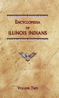 Encyclopedia of Illinois Indians (Volume Two): IL2 (Encyclopedia of Native Americans)