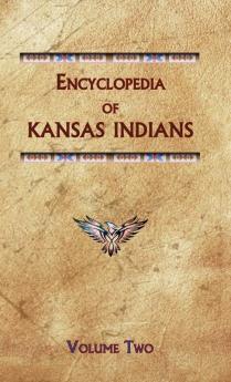 Encyclopedia of Kansas Indians (Volume Two): KS2 (Encyclopedia of Native Americans)