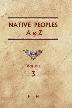 Native Peoples A to Z (Volume Three): A Reference Guide to Native Peoples of the Western Hemisphere: 3