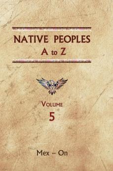 Native Peoples A to Z (Volume Five): A Reference Guide to Native Peoples of the Western Hemisphere: 5