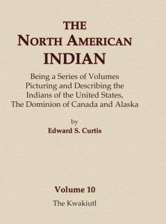 The North American Indian Volume 10 - The Kwakiutl