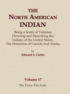 The North American Indian Volume 17 - The Tewa The Zuni