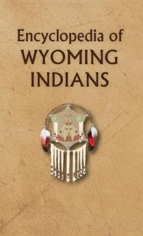 Encyclopedia of Wyoming Indians (Encyclopedia of Native Americans)