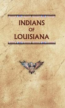 Indians of Louisiana: LA (Encyclopedia of Native Americans)