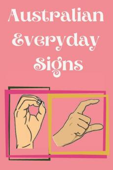 Australian Everyday Signs.Educational Book Suitable for Children Teens and Adults. Contains essential daily signs.