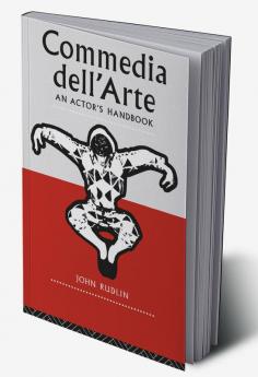 Commedia Dell'Arte: An Actor's Handbook