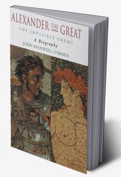 Alexander the Great: The Invisible Enemy