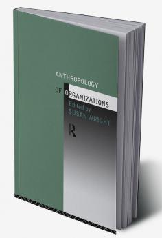 Anthropology of Organizations