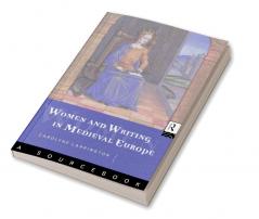 Women and Writing in Medieval Europe: A Sourcebook