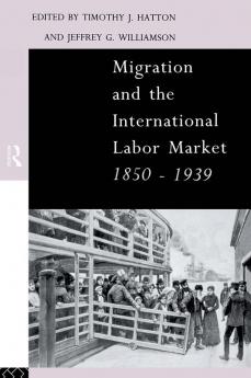 Migration and the International Labor Market 1850-1939