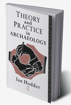 Theory and Practice in Archaeology