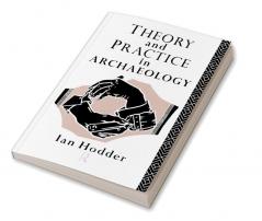 Theory and Practice in Archaeology