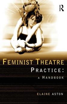 Feminist Theatre Practice: A Handbook