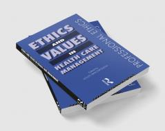 Ethics and Values in Healthcare Management