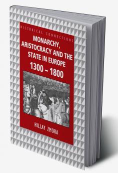 Monarchy Aristocracy and State in Europe 1300-1800