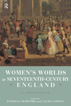 Women's Worlds in Seventeenth Century England