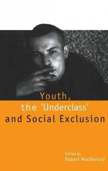 Youth The `Underclass' and Social Exclusion