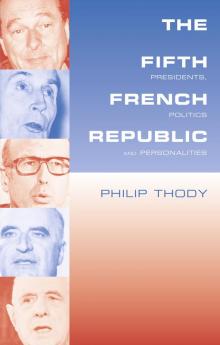 Fifth French Republic: Presidents Politics and Personalities