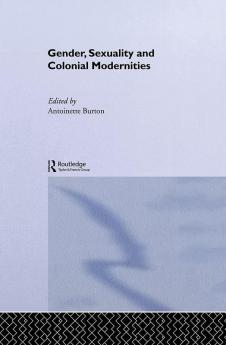 Gender Sexuality and Colonial Modernities