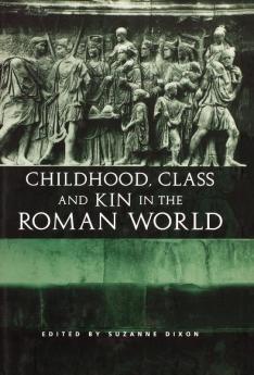 Childhood Class and Kin in the Roman World