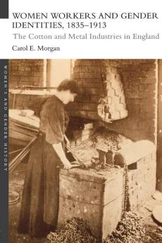 Women Workers and Gender Identities 1835-1913