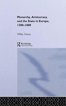 Monarchy Aristocracy and State in Europe 1300-1800