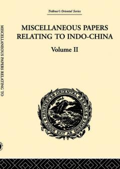 Miscellaneous Papers Relating to Indo-China: Volume II