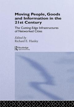 Moving People Goods and Information in the 21st Century