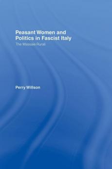 Peasant Women and Politics in Fascist Italy