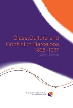 Class Culture and Conflict in Barcelona 1898-1937