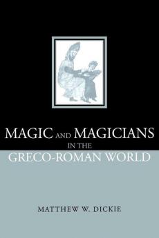 Magic and Magicians in the Greco-Roman World