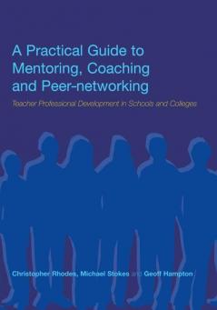 Practical Guide to Mentoring Coaching and Peer-networking