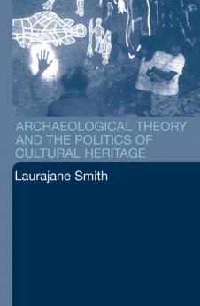 Archaeological Theory and the Politics of Cultural Heritage