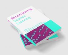 Reconsidering Science Learning