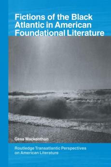 Fictions of the Black Atlantic in American Foundational Literature