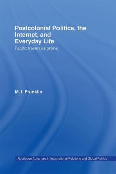 Postcolonial Politics The Internet and Everyday Life