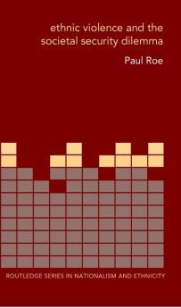 Ethnic Violence and the Societal Security Dilemma