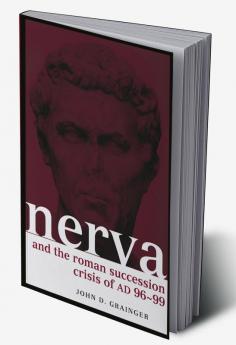 Nerva and the Roman Succession Crisis of AD 96-99