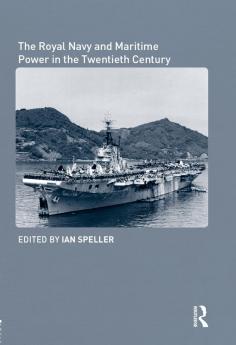 Royal Navy and Maritime Power in the Twentieth Century