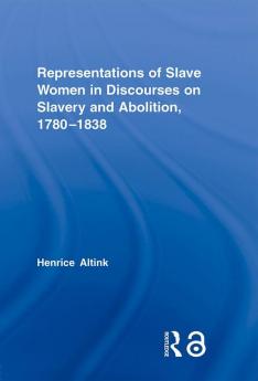 Representations of Slave Women in Discourses on Slavery and Abolition 1780–1838